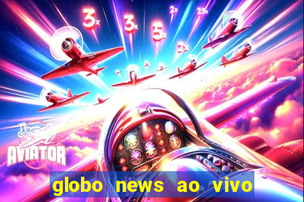 globo news ao vivo mega canais